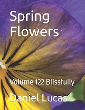 Spring Flowers : Volume 122 Blissfully