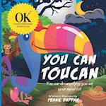 You Can, Toucan.: You can do anything you set your mind to! 