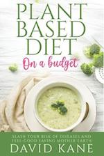 Plant-based Diet on a Budget: Slash Your Risk of Diseases and Feel-Good Saving Mother Earth 