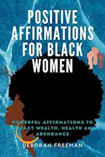 POSITIVE AFFIRMATIONS FOR BLACK WOMEN: POWERFUL AFFIRMATIONS TO GET BACK YOUR POWER AND LIVE FULLY 