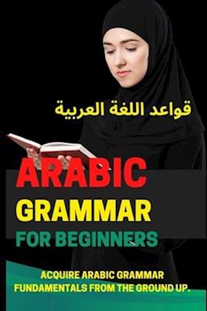 Arabic Grammar for Beginners : Learn Real Arabic