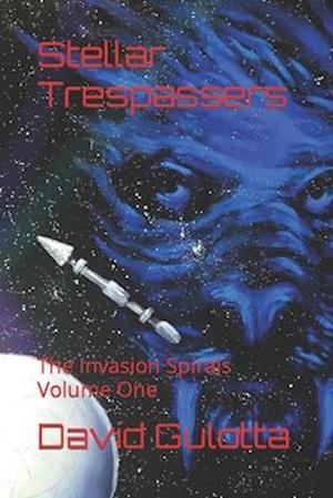 Stellar Trespassers: The Invasion Spirals Volume One