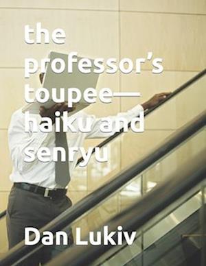 the professor's toupee-haiku and senryu