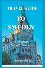 TRAVEL GUIDE TO SWEDEN: A Simplified Guide To Sweden 