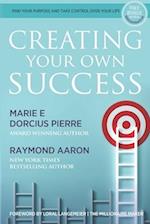 Creating Your Own Success: Find Your Purpose and Take Control Over Your Life 
