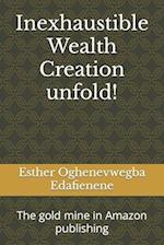 Inexhaustible Wealth Creation unfold! : The gold mine in Amazon publishing 