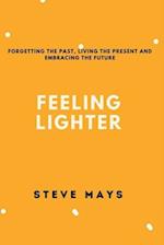 FEELING LIGHTER: Forgetting the past, living the present and embracing the future 