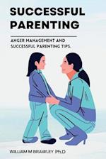 Successful Parenting : Anger management and successful parenting tips. (Become a happier parent) 