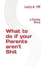 What to do if your Parents aren't Shit: a Family Story 