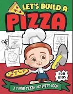 Let's Build A Pizza: A Paper Pizza Activity Book For Kids 