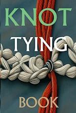 Knot Tying Book: Most Practical Rope Tying 