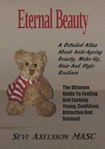 Eternal Beauty: The Ultimate Guide To Feeling And Looking Young, Confident, Attractive and Sensual 