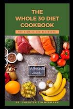 THE WHOLE 30 DIET COOKBOOK FOR NEWBIES AND BEGINNERS 