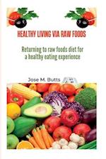 HEALTHY LIVING VIA RAW FOODS: Returning to raw foods diet for a healthy eating experience 