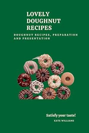 LOVELY DOUGHNUT RECIPES: Doughnut Recipes, Preparation and presentation
