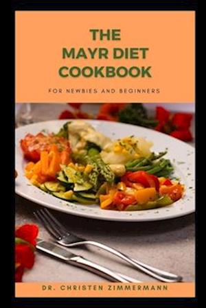 THE MAYR DIET COOKBOOK FOR NEWBIES AND BEGINNERS