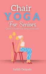 Chair Yoga for Seniors: Gentle Poses for Rejuvenation 