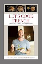 LET'S COOK FRENCH: The Alsace French Bistro Cookbook 