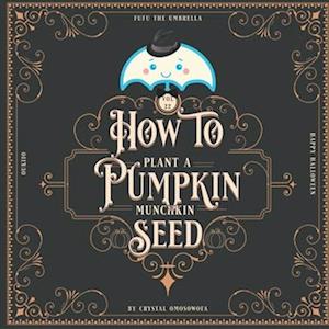 FuFu the Umbrella How to Plant a Pumpkin: Happy Halloween