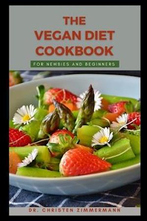 THE VEGAN DIET COOKBOOK FOR NEWBIES AND BEGINNERS