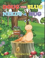 Doug The Slug Needs A Hug 