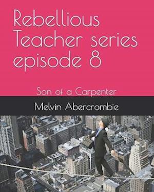 Rebellious Teacher series episode 8: Son of a Carpenter