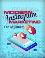 Modern Instagram Marketing For Beginners : 6 Steps To Build A real Following On Instagram 