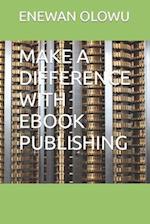 MAKE A DIFFERENCE WITH EBOOK PUBLISHING 