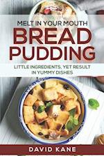 Melt in your mouth bread pudding: Little ingredients, yet result in yummy dishes 