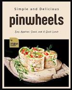Simple and Delicious Pinwheels: Easy Appetizer, Snack, and A Quick Lunch 