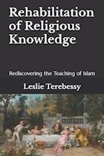 Rehabilitation of Religious Knowledge: Rediscovering the Teaching of Islam 