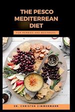 THE PESCO MEDITERREAN DIET FOR NEWBIES AND BEGINNERS 