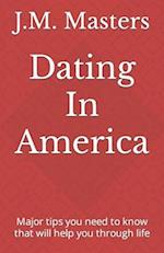 Dating In America: Major tips you need to know that will help you through life 