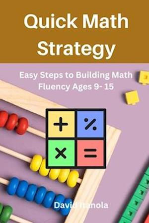 Quick Math Strategy : Easy Steps to Building Math Fluency Ages 9- 15