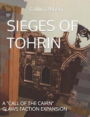 SIEGES OF TOHRIN: A "CALL OF THE CAIRN" CLAWS FACTION EXPANSION
