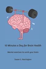 10 Minutes a Day for Brain Health: Mental exercises to work your brain 