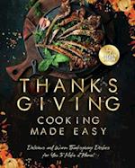 Thanksgiving Cooking Made Easy: Delicious and Warm Thanksgiving Dishes for You to Make at Home! 