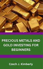 PRECIOUS METALS AND GOLD INVESTING FOR BEGINNERS 