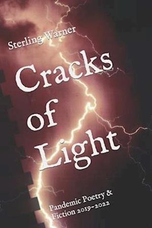 Cracks of Light: Pandemic Poetry & Fiction 2019-2022