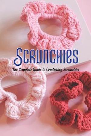 Scrunchies: The Complete Guide to Crocheting Scrunchies