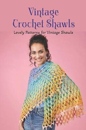 Vintage Crochet Shawls: Lovely Patterns for Vintage Shawls