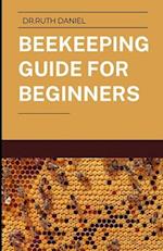 The Beekeeping Guide for Beginners: Beekeeping Tips for Beginners 