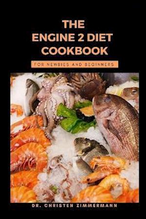 THE ENGINE 2 DIET COOKBOOK FOR NEWBIES AND BEGINNERS