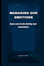 MANAGING OUR EMOTIONS: how not to be led by our emotions 