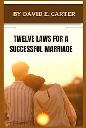 TWELVE LAWS FOR A SUCCESSFUL MARRIAGE