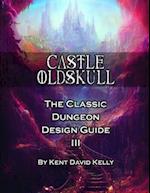 CASTLE OLDSKULL - The Classic Dungeon Design Guide III: Illustrated Treasury Edition 