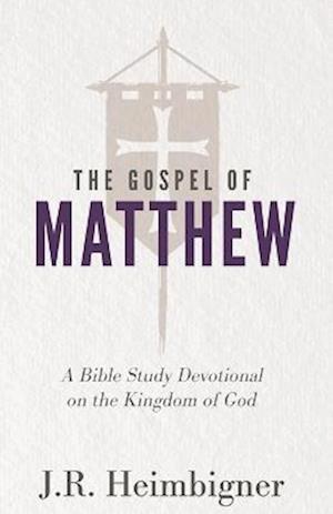 The Gospel of Matthew: A Bible Study Devotional on the Kingdom of God