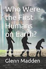 Who Were the First Humans on Earth?: Earths Original Inhabitants, We Are Not Alone 