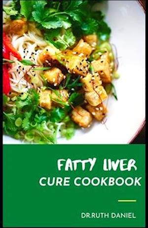 The Fatty Liver Cure Cookbook: DISCOVER SEVERAL HEALTHY AND DELCIOUS RECIPES FOR A HEALTHY LIVER