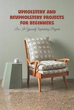 Upholstery and reupholstery projects for beginners: Do-It-Yourself Upholstery Projects 